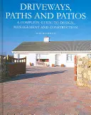 Príjazdové cesty, chodníky a terasy: Kompletný sprievodca navrhovaním, správou a výstavbou - Driveways, Paths and Patios: A Complete Guide to Design, Management and Construction