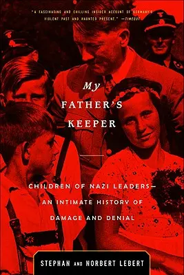 Strážca môjho otca: Deti nacistických vodcov - intímna história škôd a popierania - My Father's Keeper: Children of Nazi Leaders--An Intimate History of Damage and Denial