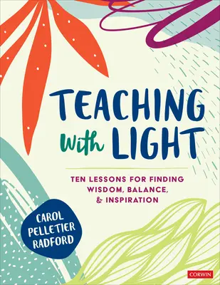 Vyučovanie so svetlom: Desať lekcií, ako nájsť múdrosť, rovnováhu a inšpiráciu - Teaching with Light: Ten Lessons for Finding Wisdom, Balance, and Inspiration