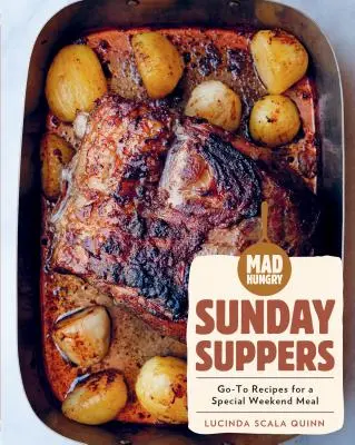 Šialený hlad: Nedeľné večere: Recepty na špeciálne víkendové jedlo - Mad Hungry: Sunday Suppers: Go-To Recipes for a Special Weekend Meal
