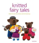 Pletené rozprávky: Rozprávkové príbehy: Známe rozprávky s pletenými hračkami - Knitted Fairy Tales: Retell the Famous Fables with Kntted Toys