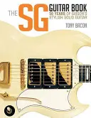 The Sg Guitar Book: 50 rokov štýlovej masívnej gitary Gibson - The Sg Guitar Book: 50 Years of Gibson's Stylish Solid Guitar