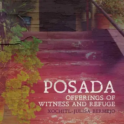 Posada: Obety svedectva a útočisko - Posada: Offerings of Witness and Refuge