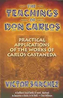 Učenie Dona Carlosa: Praktické aplikácie diel Carlosa Castanedu - The Teachings of Don Carlos: Practical Applications of the Works of Carlos Castaneda
