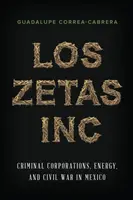 Los Zetas Inc.: Zločinecké korporácie, energetika a občianska vojna v Mexiku - Los Zetas Inc.: Criminal Corporations, Energy, and Civil War in Mexico