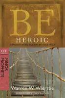 Buď hrdinský: Preukazuj odvahu svojou chôdzou: Vydajte sa na cestu: komentár k OT: Malí proroci - Be Heroic: Demonstrating Bravery by Your Walk: OT Commentary: Minor Prophets