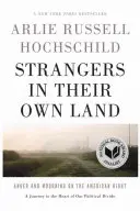 Cudzinci vo vlastnej krajine: Hnev a smútok na americkej pravici - Strangers in Their Own Land: Anger and Mourning on the American Right