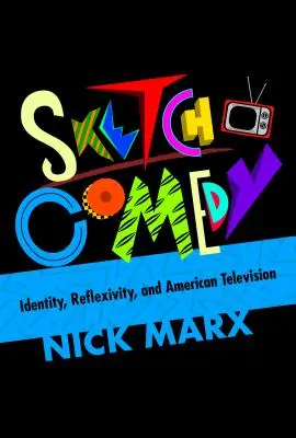 Sketch Comedy: Identita, reflexivita a americká televízia - Sketch Comedy: Identity, Reflexivity, and American Television