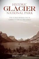 Historický národný park Glacier: Príbehy jedného z najväčších pokladov Ameriky - Historic Glacier National Park: The Stories Behind One of America's Great Treasures