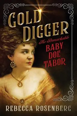 Zlatokop: Pozoruhodné dieťa Doe Tabor - Gold Digger: The Remarkable Baby Doe Tabor