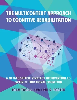 Multicontextový prístup ku kognitívnej rehabilitácii: Metakognitívna strategická intervencia na optimalizáciu funkčného poznávania - The Multicontext Approach to Cognitive Rehabilitation: A Metacognitive Strategy Intervention to Optimize Functional Cognition