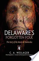 Zabudnutý ľud Delaware: Príbeh Maurov a Nanticokov - Delaware's Forgotten Folk: The Story of the Moors and Nanticokes