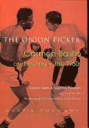The Onion Picker (Zberač cibule): Carmen Basilio a box v 50. rokoch 20. storočia - The Onion Picker: Carmen Basilio and Boxing in the 1950s