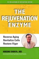 Enzým omladenia: Zvráťte starnutie Oživte bunky Obnovte vitalitu - The Rejuvenation Enzyme: Reverse Aging Revitalize Cells Restore Vigor