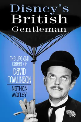Disneyho britský džentlmen: Život a kariéra Davida Tomlinsona - Disney's British Gentleman: The Life and Career of David Tomlinson