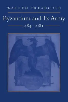 Byzancia a jej armáda, 284 - 1081 - Byzantium and Its Army, 284-1081