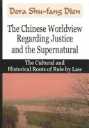 Čínsky svetonázor týkajúci sa spravodlivosti a nadprirodzena - kultúrne a historické korene vlády zákona - Chinese Worldview Regarding Justice & the Supernatural - The Cultural & Historical Roots of Rule by Law