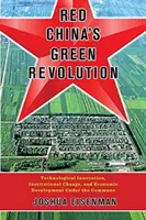 Zelená revolúcia v červenej Číne: Čína: technologické inovácie, inštitucionálne zmeny a hospodársky rozvoj v období komunizmu - Red China's Green Revolution: Technological Innovation, Institutional Change, and Economic Development Under the Commune