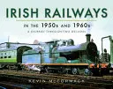 Írske železnice v 50. a 60. rokoch 20. storočia: Cesta cez dve desaťročia - Irish Railways in the 1950s and 1960s: A Journey Through Two Decades
