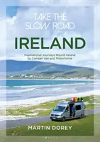Vydajte sa na pomalú cestu: Írsko: Inšpiratívne cesty po Írsku obytným autom a karavanom - Take the Slow Road: Ireland: Inspirational Journeys Round Ireland by Camper Van and Motorhome