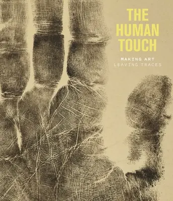 Ľudský dotyk: Umelecká tvorba, zanechávanie stôp - The Human Touch: Making Art, Leaving Traces