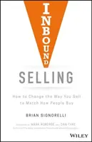 Inbound Selling: Ako zmeniť spôsob predaja tak, aby zodpovedal tomu, ako ľudia nakupujú - Inbound Selling: How to Change the Way You Sell to Match How People Buy