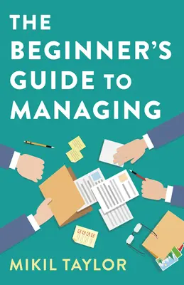 Sprievodca manažmentom pre začiatočníkov: Sprievodca najťažšou cestou, akú ste kedy podnikli - The Beginner's Guide to Managing: A Guide to the Toughest Journey You'll Ever Take