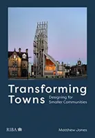Premena miest: Dizajn pre menšie komunity - Transforming Towns: Designing for Smaller Communities