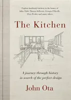 Kuchyňa: Cesta časom - a domovy Julie Childovej, Georgie O'Keeffeovej, Elvisa Presleyho a mnohých ďalších - hľadanie - The Kitchen: A Journey Through Time-And the Homes of Julia Child, Georgia O'Keeffe, Elvis Presley and Many Others-In Search of the