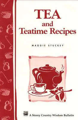 Recepty na čaj a čajový čas: Storey's Country Wisdom Bulletin A-174 - Tea and Teatime Recipes: Storey's Country Wisdom Bulletin A-174