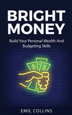 Bystré peniaze: Jednoduchá cesta k riadeniu rozpočtu, Controlling financií, Účtovníctvo: Budovanie osobného bohatstva a zručnosti v oblasti rozpočtu, - Bright Money: Build Your Personal Wealth And Budgeting Skills, A Simple Path to Manage Your Budget, Controlling Finance, Accounting,