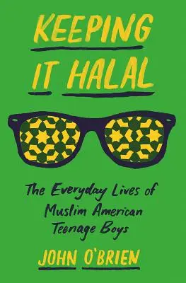 Keeping It Halal: The Everyday Lives of Muslim American Teenage Boys