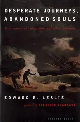 Zúfalé cesty, opustené duše: Pravdivé príbehy stroskotancov a iných preživších - Desperate Journeys, Abandoned Souls: True Stories of Castaways and Other Survivors