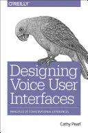 Navrhovanie hlasových používateľských rozhraní: Princípy konverzačných zážitkov - Designing Voice User Interfaces: Principles of Conversational Experiences