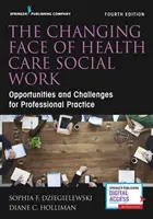Meniaca sa tvár sociálnej práce v zdravotníctve, štvrté vydanie - Changing Face of Health Care Social Work, Fourth Edition