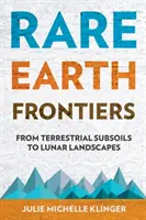 Hranice vzácnych zemín: Od pozemských podloží k mesačným krajinám - Rare Earth Frontiers: From Terrestrial Subsoils to Lunar Landscapes
