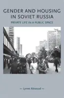 Rod a bývanie v sovietskom Rusku: Súkromný život vo verejnom priestore - Gender and Housing in Soviet Russia: Private Life in a Public Space
