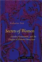 Tajomstvá žien: Tajomstvá žien: rod, generácia a počiatky ľudskej pitvy - Secrets of Women: Gender, Generation, and the Origins of Human Dissection