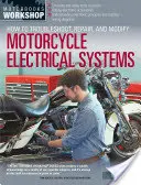 Ako odstraňovať poruchy, opravovať a upravovať elektrické systémy motocyklov - How to Troubleshoot, Repair, and Modify Motorcycle Electrical Systems