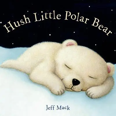Ticho malý ľadový medveď: Obrázková kniha - Hush Little Polar Bear: A Picture Book