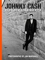 Johnny Cash vo Folsome a San Quentine: Fotografie Jima Marshalla - Johnny Cash at Folsom and San Quentin: Photographs by Jim Marshall