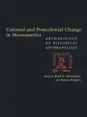 Koloniálne a postkoloniálne zmeny v Mezoamerike: Archeológia ako historická antropológia - Colonial and Postcolonial Change in Mesoamerica: Archaeology as Historical Anthropology