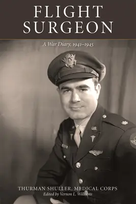 Letecký chirurg: Vojnový denník, 1941-1945 - Flight Surgeon: A War Diary, 1941-1945
