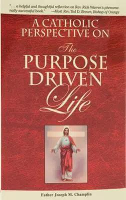 Katolícky pohľad na život riadený cieľom - A Catholic Perspective on the Purpose Driven Life