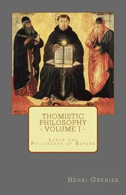 Tomistická filozofia - zväzok I: Logika a filozofia prírody - Thomistic Philosophy - Volume I: Logic and Philosophy of Nature