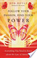 Nasledujte svoju vášeň, nájdite svoju silu: Všetko, čo potrebujete vedieť o zákone príťažlivosti - Follow Your Passion, Find Your Power: Everything You Need to Know about the Law of Attraction