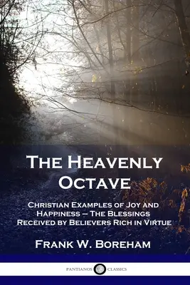 Nebeská oktáva: Kresťanské príklady radosti a šťastia - Požehnania, ktoré dostávajú veriaci bohatí na cnosti - The Heavenly Octave: Christian Examples of Joy and Happiness - The Blessings Received by Believers Rich in Virtue