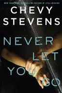 Nikdy ťa nenechám odísť - srdcervúci psychologický triler, ktorý nebudete môcť odložiť - Never Let You Go - A heart-stopping psychological thriller you won't be able to put down