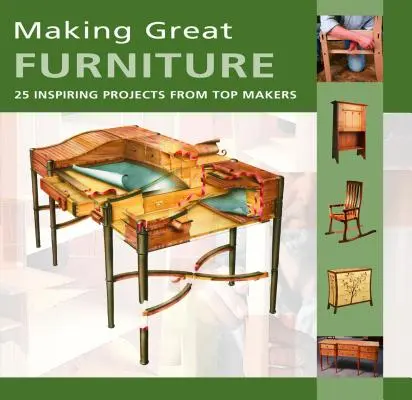 Výroba skvelého nábytku - 30 inšpiratívnych projektov od špičkových výrobcov - Making Great Furniture - 30 Inspiring Projects from Top Makers
