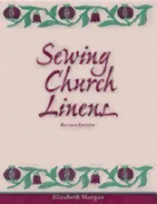 Šitie cirkevnej bielizne (revidované): Kláštorné lemovanie a jednoduchá výšivka - Sewing Church Linens (Revised): Convent Hemming and Simple Embroidery